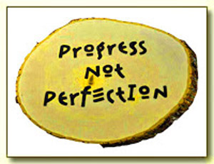 Progess not Perfection is a helpful slogan for recovery.